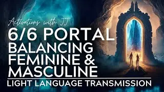 6/6 PORTAL Balancing Feminine & Masculine | Light Language Transmission