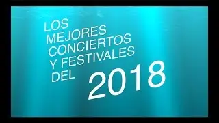 Los Mejores Conciertos y Festivales del 2018