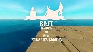 RAFT:Learning so much [Ft: GARIES GAMING] [Ep:12]
