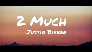 Justin Bieber - 2 Much (Lyrics)