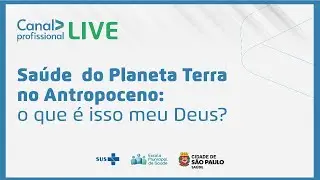 Saúde  do Planeta Terra no Antropoceno:  o que é isso meu Deus?