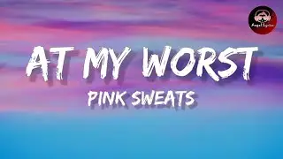 Pink Sweat$ At My Worst (Lyrics)