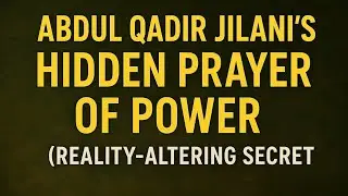 “Abdul Qadir Jilani’s Hidden Prayer of Power (Reality-Altering Secret)”