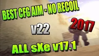 ★ Best CFG Aim - NoRecoil v22 ★ All sXe v17.1 [2017] ★