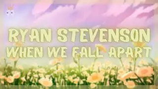 Ryan Stevenson - When We Fall Apart (Lyrics)