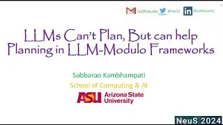 LLMs Can't Plan, But Can Help Planning in LLM-Modulo Frameworks (NeUS Invited Talk)