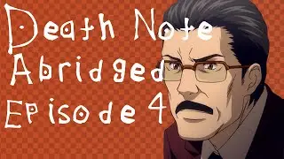 Death Note Abridged Parody Episode 4