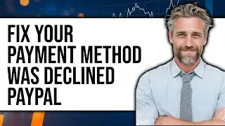 How To Fix Your Payment Method Was Declined PayPal (NEW 2025)