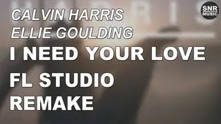 FL Studio Remake | I Need Your Love - Calvin Harris feat. Ellie Goulding - by SNR