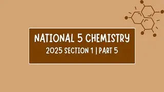 NATIONAL 5 CHEMISTRY 2025 PAST QUESTION(SECTION 1) WALK THROUGH. PART 5