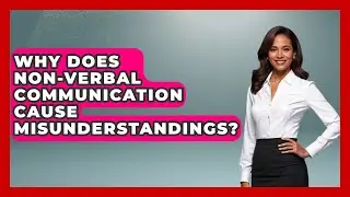 Why Does Non-verbal Communication Cause Misunderstandings? - Modern Manager Toolbox
