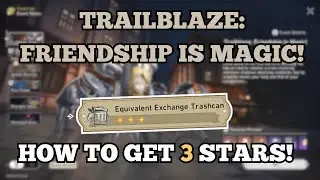 TRAILBLAZE FRIENDSHIP IS MAGIC: Equivalent Exchange Trashcan - How to Get 3 Stars | Honkai Star Rail