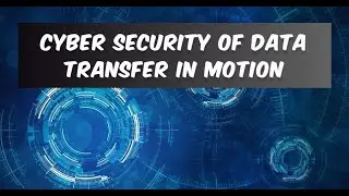 Cyber Security of Data Transfer in Motion 