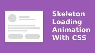 Create Skeleton Loading Animation With CSS and HTML