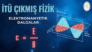 İTÜ ÇIKMIŞ ELEKTROMANYETİK DALGALAR | FİZİK-102