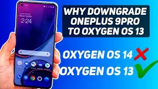 Why IMMEDIATELY Downgrade OnePlus 9pro To Oxygen Os 13 From Oxygen Os 14