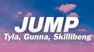 Tyla - Jump (Lyrics) ft. Gunna, Skillibeng
