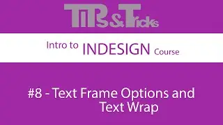 #8   Text Frame Options and Text Wrapping | Intro to InDesign Course
