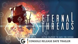Eternal Threads - Console Release Date trailer