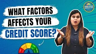 Factors Affecting Credit Score | How Credit Score Increases or Decreases? | Credit Score
