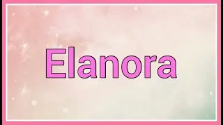 Elanora | Name Origin Meaning Variations