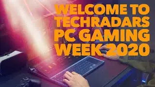 WELCOME TO TECHRADARS PC GAMING WEEK 2020
