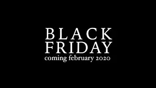 BLACK FRIDAY Coming FEBRUARY 2020