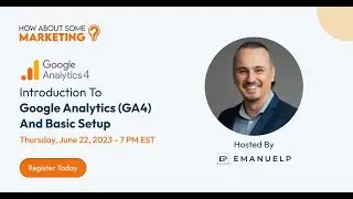 Google Analytics 4 Basic Setup Webinar - How About Some Marketing?