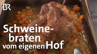 Alles vom eigenen Hof: Schweinsbraten mit Gemüse | Zwischen Spessart und Karwendel | BR