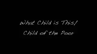 What Child is This/Child of the Poor