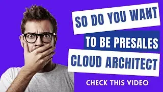 Do You Want To Be Pre-Sales Cloud Architect? 