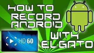 How To Record Your Android Screen With Elgato HD60