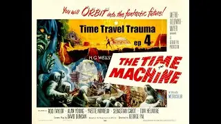 THE TIME MACHINE 1960: Time Travel Trauma Ep 4