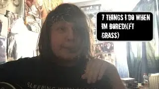 7 things i do when im bored!