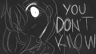 you don't know. | vent animatic.