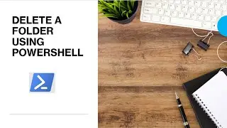 PowerShell - Delete a folder | Delete folder using PowerShell