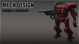 Mech Design Episdoe #1 Blockout
