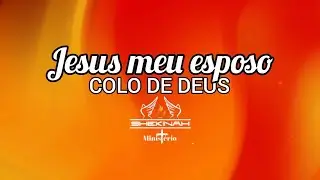Jesus, meu esposo com letra - Colo de Deus/CASA DE ORAÇÃO MS