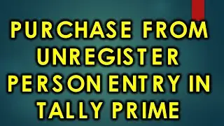 Goods Purchase From Unregister Person Entry In Tally Prime