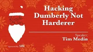 KringleCon - Tim Medin, Hacking Dumberly Not Harderer