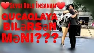 SEVGİ DOLU İNSANAM ❤ MƏNİ QUCAQLAYA BİLƏRSƏN? (Sosyal Deney)