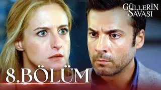 Güllerin Savaşı 8. Bölüm