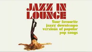 The Best Jazz Nu Jazz & Lounge, Chillout Background Restaurant Aperitivo Music