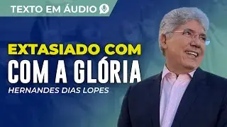 EXTASIADO COM A GLÓRIA, TEXTO DE HERNANDES DIAS LOPES