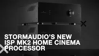 STORM AUDIO'S NEW ISP MK2 HOME CINEMA PROCESSOR