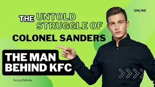 The Untold Struggle of Colonel Sanders – The Man Behind KFC