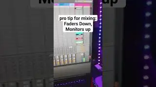 Pro tip: faders down, monitors up 