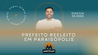 ÉVERTON DE ASSIS - PREFEITO REELEITO - MANTCAST #046