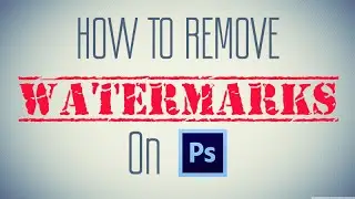 How To Remove Watermarks In Photoshop CS6