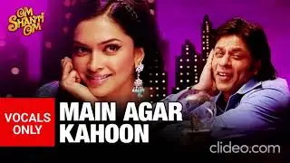 Main Agar Kahoon (without music) | Om Shanti Om | Sonu Nigam,Shreya Ghosal | VOCALS ONLY